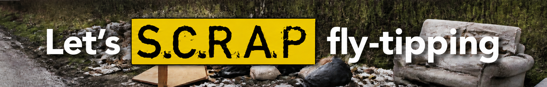 Let's SCRAP fly-tipping campaign banner